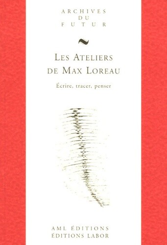 Les ateliers de Max Loreau : écrire, tracer, penser