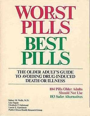Worst pills, best pills: The older adult's guide to avoiding drug-induced death or illness : 104 pills older adults should not use, 183 safer alternatives