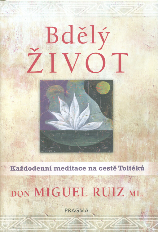 Bdělý život : každodenní meditace na cestě Toltéků