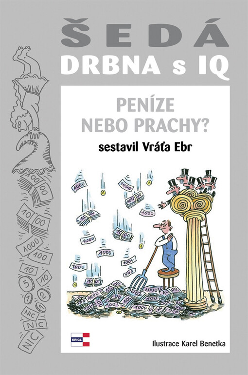 Šedá drbna s IQ: (peníze nebo prachy?) : fakta plná drbů o penězích a mincích : úsměvné historky a výroky známých osobností o podvodech, krádežích, trestech a omylech