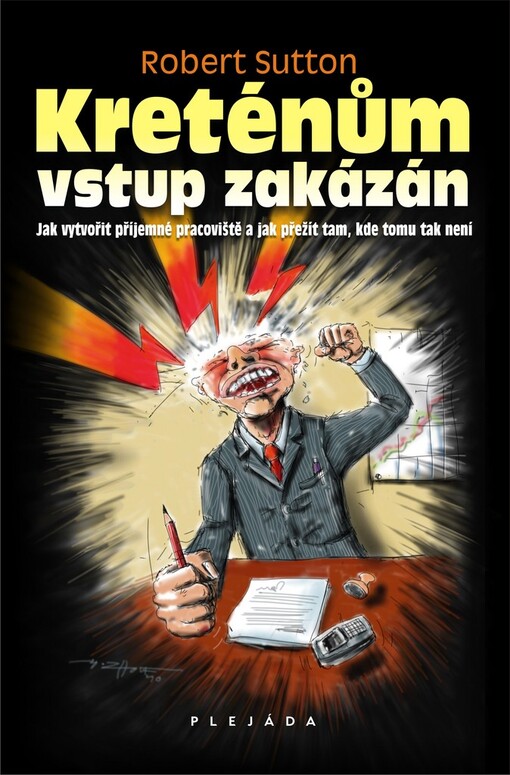 Kreténům vstup zakázán!: jak vytvořit příjemné pracoviště a jak přežít tam, kde tomu tak není
