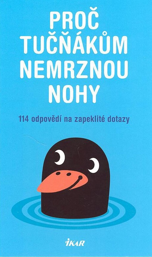 Proč tučňákům nemrznou nohy : 114 odpovědí na zapeklité dotazy