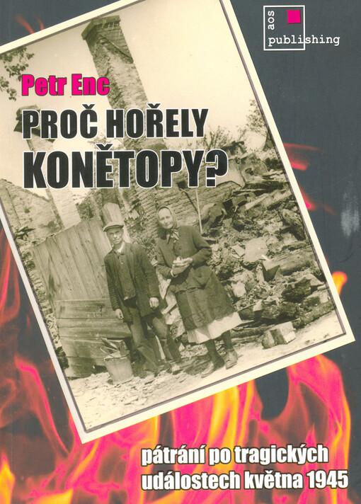 Proč hořely Konětopy? : pátrání po tragických událostech května 1945