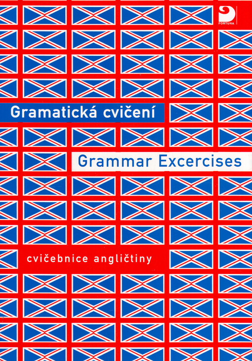 Gramatická cvičení : cvičebnice angličtiny = Grammar excercises : cvičebnice angličtiny