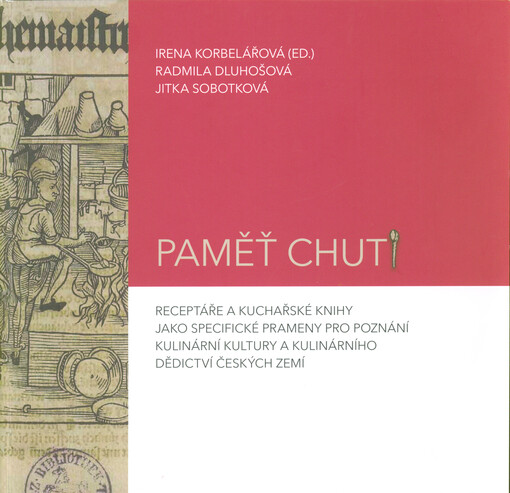 Paměť chuti : receptáře a kuchařské knihy jako specifické prameny pro poznání kulinární kultury a kulinárního dědictví českých zemí