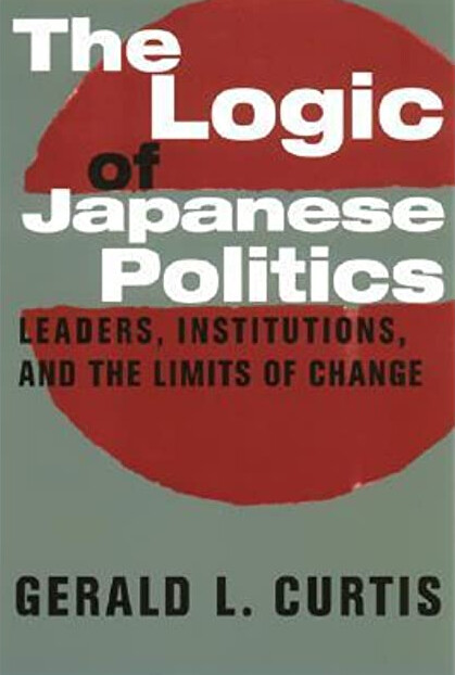 The logic of Japanese politics : leaders, institutions, and the limits of change