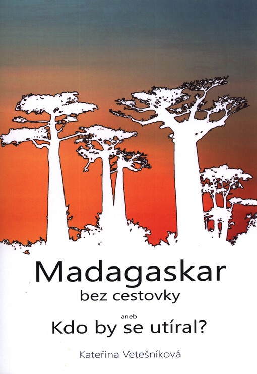 Madagaskar bez cestovky, aneb, Kdo by se utíral?