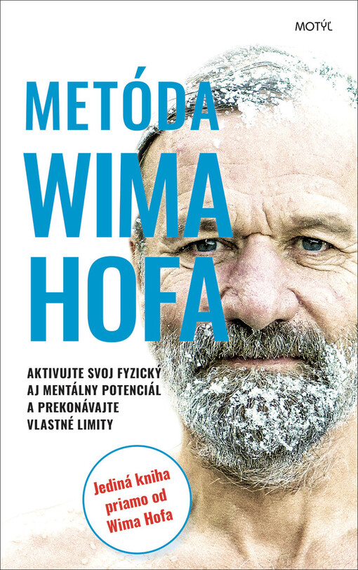 Metóda Wima Hofa : aktivujte svoj fyzický aj mentálny potenciál a prekonávajte vlastné limity