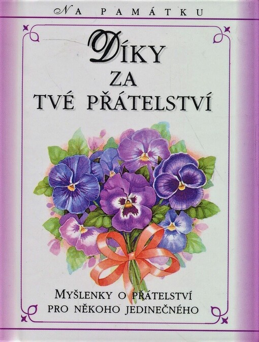Díky za Tvé přátelství : myšlenky o přátelství pro někoho jedinečného