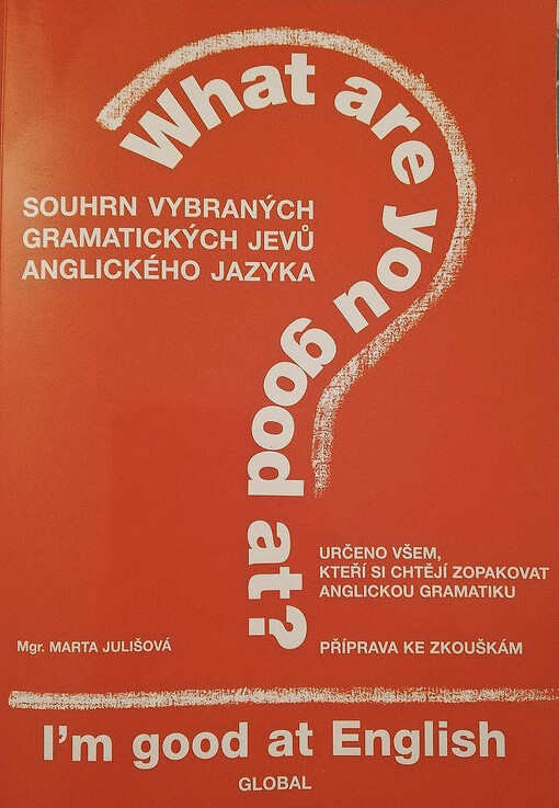 What are you good at?: souhrn vybraných gramatických jevů anglického jazyka : příprava ke zkouškám