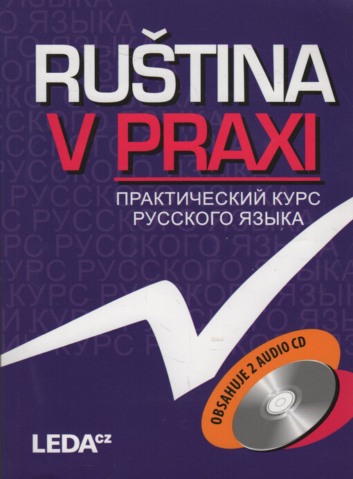 Ruština v praxi =: Praktičeskij kurs russkogo jazyka