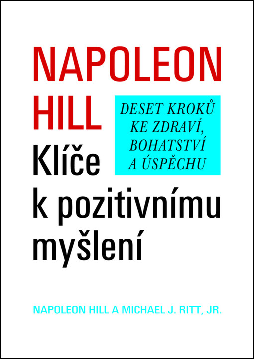 Klíče k pozitivnímu myšlení: deset kroků ke zdraví, bohatství a úspěchu