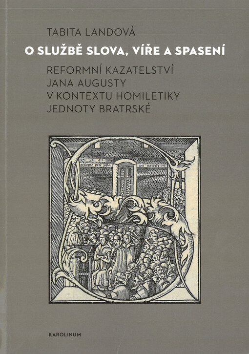 O službě slova, víře a spasení : reformní kazatelství Jana Augusty v kontextu homiletiky Jednoty bratrské