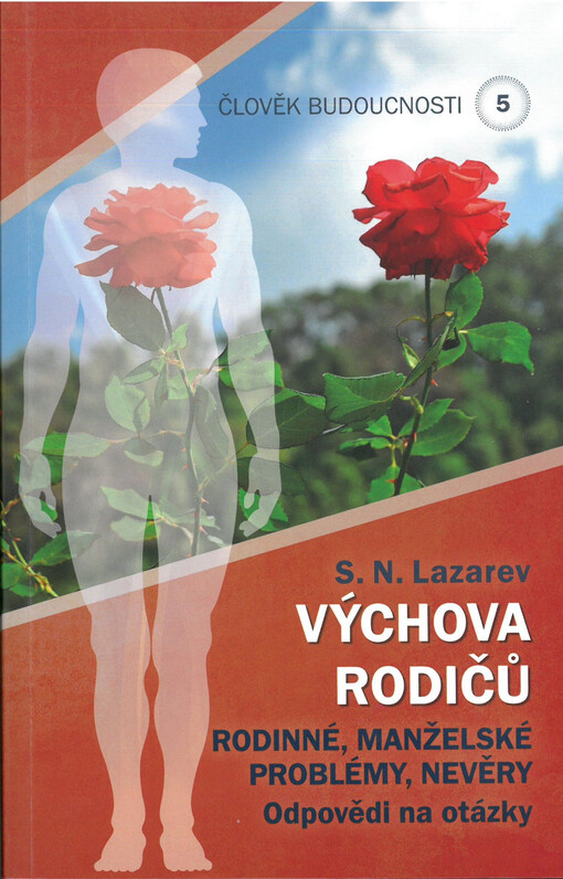 Člověk budoucnosti. Kniha pátá, Výchova rodičů. 5, Rodinné, manželské problémy, nevěry : odpovědi na otázky