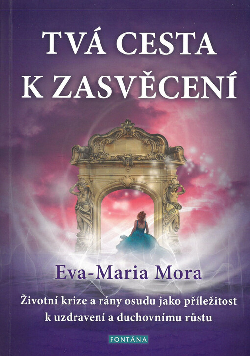 Tvá cesta k zasvěcení : jak se vyrovnávat se životními krizemi, poznat duševní sílu, a prožívat lásku