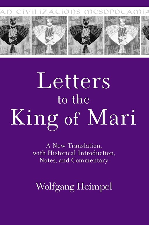 Letters to the king of Mari : a new translation, with historical introduction, notes, and commentary