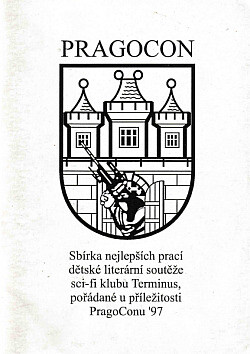 Pragocon ... : sbírka nejlepších prací dětské literární soutěže sci-fi klubu Terminus, pořádané u příležitosti PragoConu ...