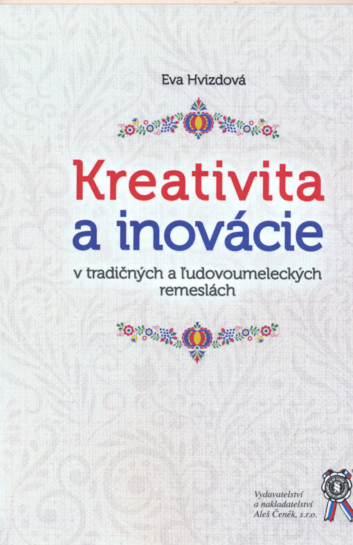 Kreativita a inovácie v tradičných a ľudovoumeleckých remeslách : cesta na podporu vytvárania pracovných miest formou samozamestnania