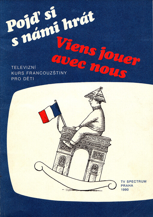 Pojď si s námi hrát =: Viens jouer avec nous : [televizní kurs francouzštiny pro děti