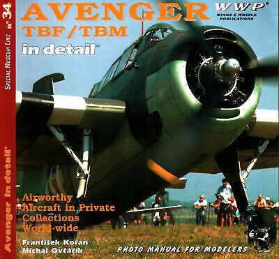 TBF/TBM Avenger in detail : Grumman-designed torpedo-bombers in private collections world-wide : photo manual for modelers