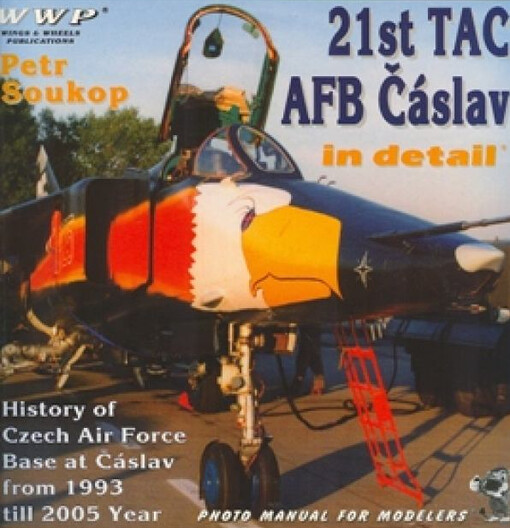 21st TAC AFB in detail : history of Czech Air Force base at Čáslav from 1993 till 2005 year : photo manual for modelers