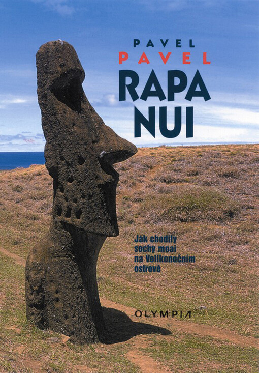 Rapa Nui : jak chodily sochy moai na Velikonočním ostrově, 3., rozš. vyd., V Olympii 2.