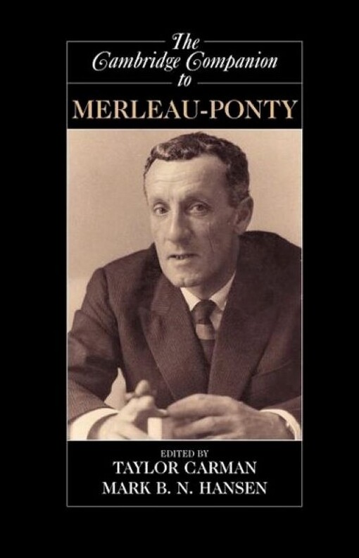 The Cambridge Companion to Merleau-Ponty (Cambridge Companions to Philosophy)
