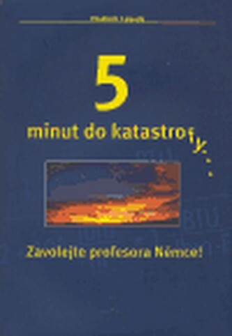 5 minut do katastrofy- zavolejte profesora Němce!