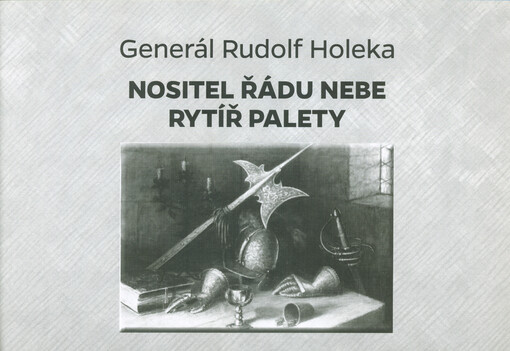 Generál Rudolf Holeka : nositel řádu nebe, rytíř palety