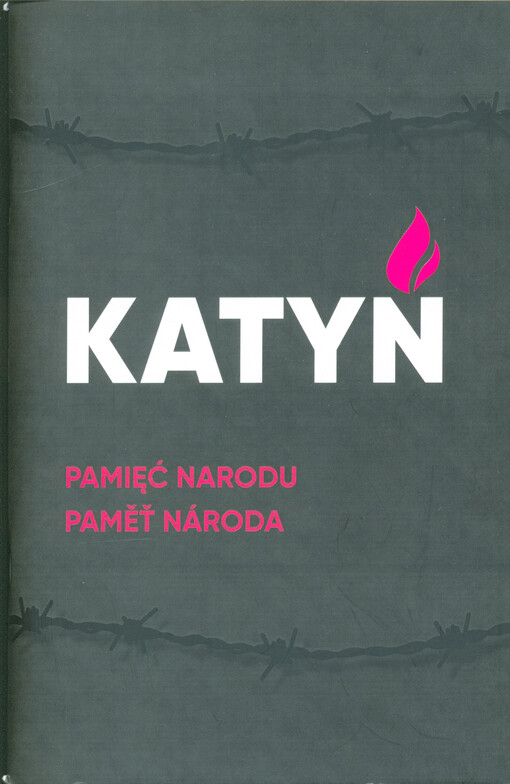 Katyń - pamięć narodu : publikacja okolicznościowa z okazji 80. rocznicy Zbrodni Katyńskiej = Katyň - paměť národa : sborník k 80. výročí Katyňského zločinu