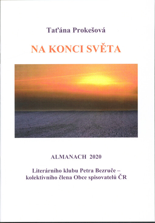 Na konci světa : almanach 2020 Literárního klubu Petra Bezruče, kolektivního člena Obce spisovatelů ČR