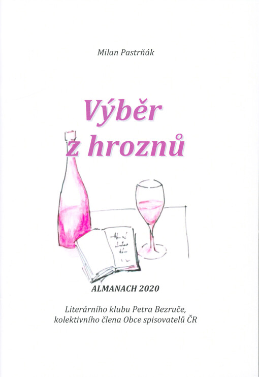 Výběr z hroznů : almanach 2020 Literárního klubu Petra Bezruče, kolektivního člena Obce spisovatelů ČR