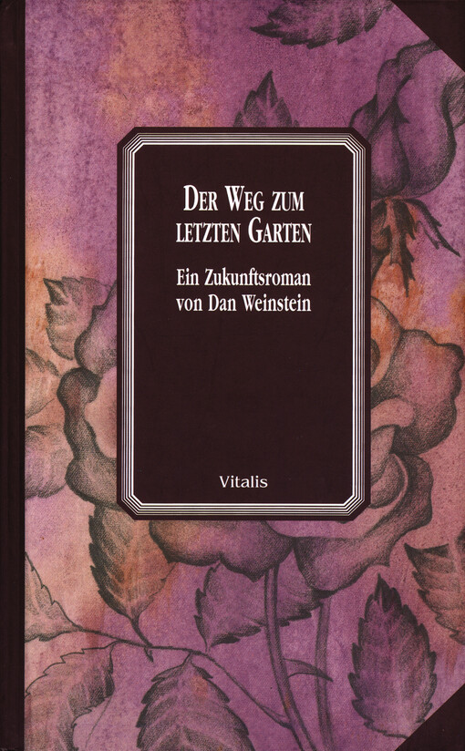 Der Weg zum letzten Garten :ein Zukunftsroman