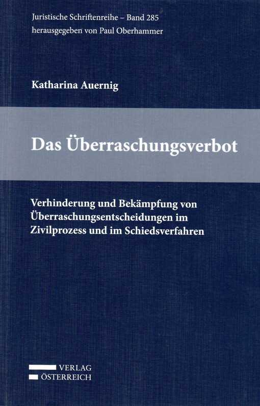 Das Überraschungsverbot : Verhinderung und Bekämpfung von Überraschungsentscheidungen im Zivilprozess und im Schiedsverfahren