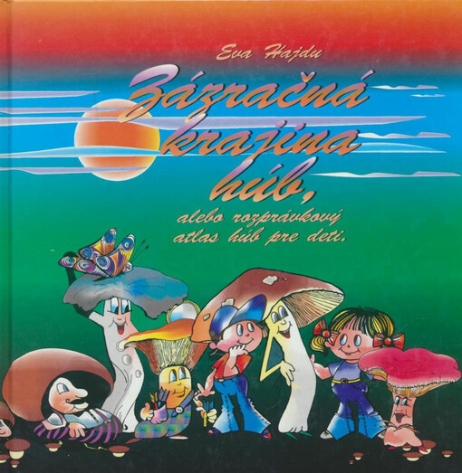 Zázračná krajina húb, alebo, Rozprávkový atlas húb pre deti