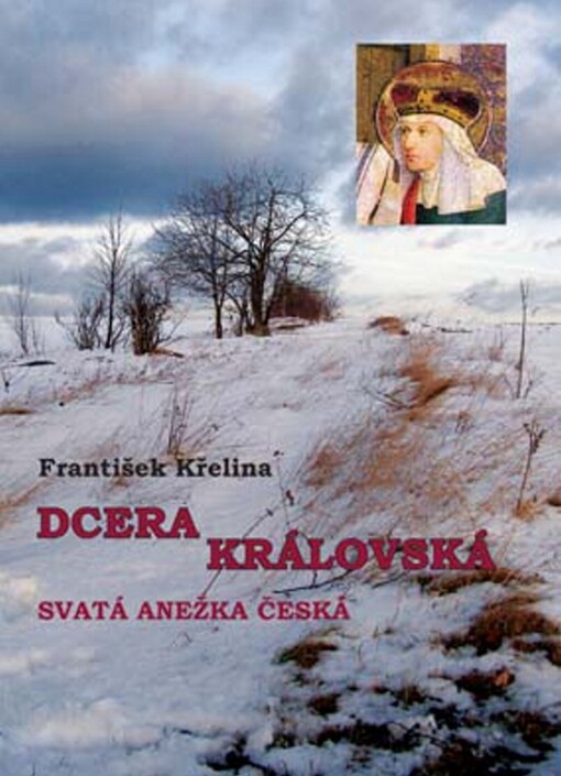 Dcera královská: svatá Anežka Česká