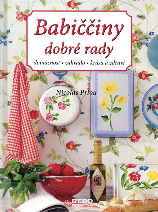 Babiččiny dobré rady : [domácnost, zahrada, krása a zdraví], 4. vyd.