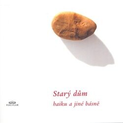 Starý dům : haiku a jiné básně