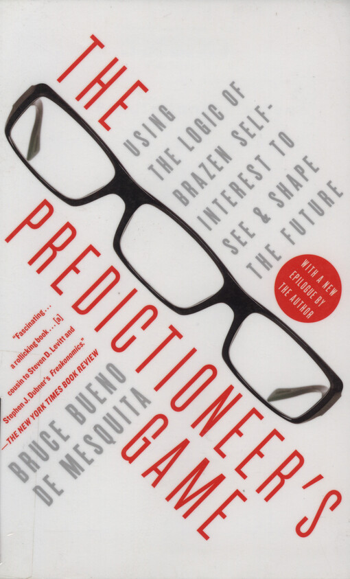 Predictioneer's game : using the logic of brazen self-interest to see and shape the future
