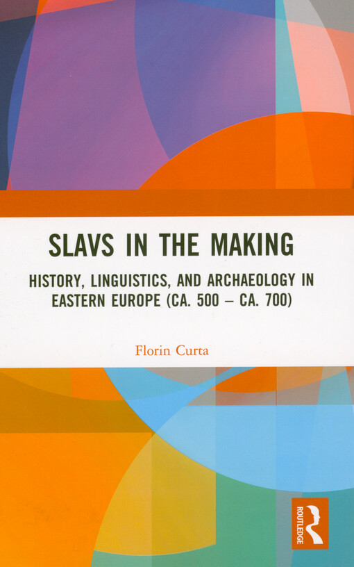 Slavs in the making : history, linguistics, and archaeology in Eastern Europe (ca. 500 - ca. 700)