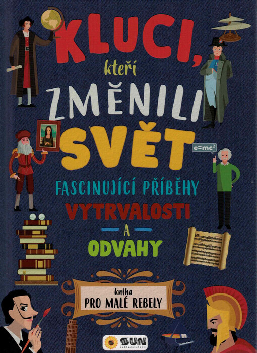 Kluci, kteří změnili svět : kniha pro malé rebely