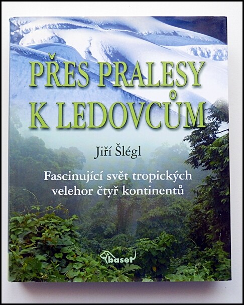 Přes pralesy k ledovcům : fascinující svět tropických velehor čtyř kontinentů