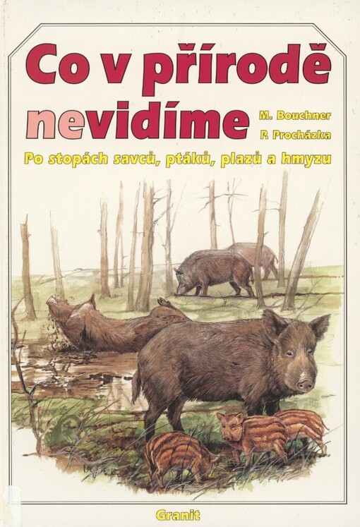 Co v přírodě nevidíme: po stopách savců, ptáků, plazů a hmyzu, Vyd. 1.