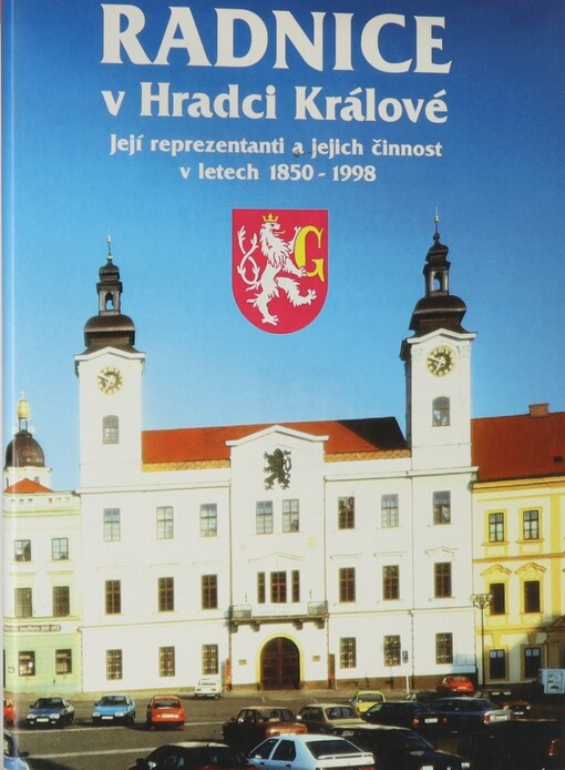 Radnice v Hradci Králové: její reprezentanti a jejich činnost v letech 1850-1998