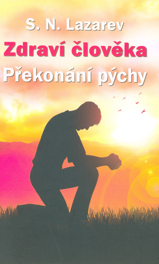 Zdraví člověka : překonání pýchy Sergej Nikolajevič Lazarev ; překlad a redakce: Ludmila Nováková