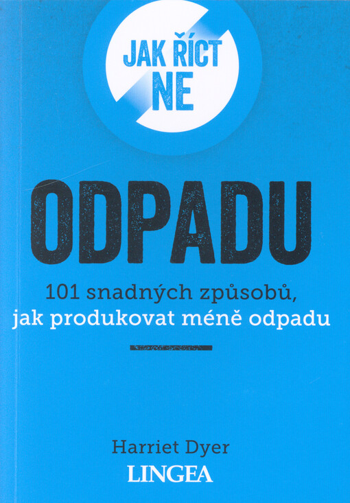 Jak říct ne odpadu : 101 snadných způsobů, jak produkovat méně odpadu