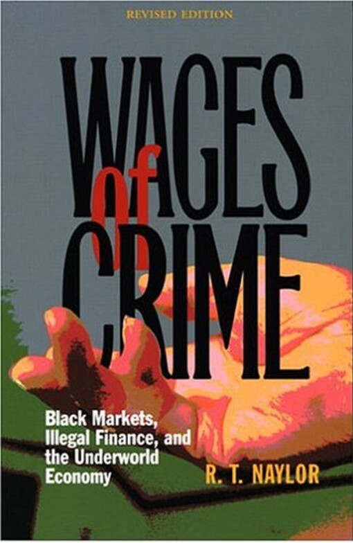 Wages of Crime: Black Markets, Illegal Finance, and the Underworld Economy