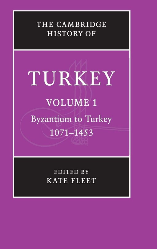 The Cambridge History of Turkey: Volume 1, Byzantium to Turkey, 1071-1453 (v. 1)