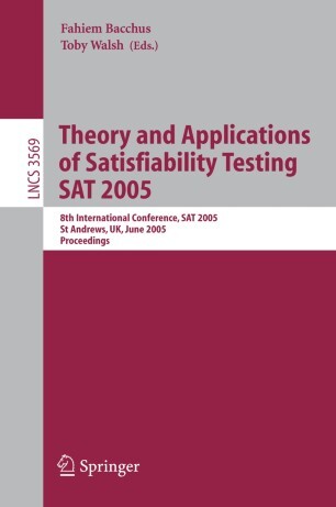 Theory and Applications of Satisfiability Testing: 8th International Conference, SAT 2005, St Andrews, Scotland, June 19-23, 2005, Proceedings ... Computer Science and General Issues)
