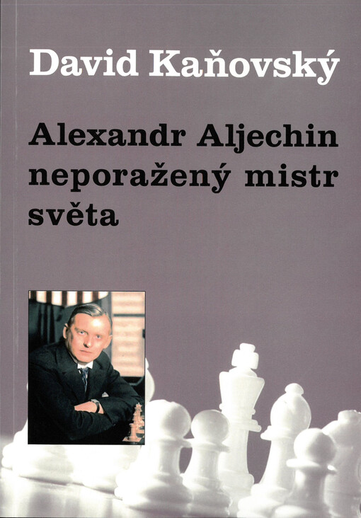 Alexandr Aljechin - neporažený mistr světa